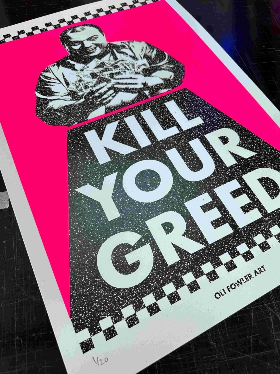 KILL YOUR GREED Hand Pulled Screen Print A2 Original screenprint OLI FOWLER ART tag1 