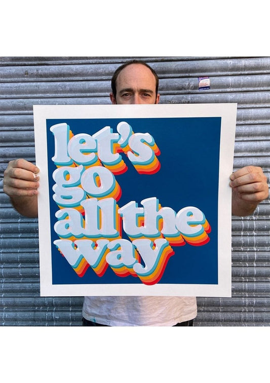 Let's Go All The Way hand-pulled screenprint by Oli Fowler