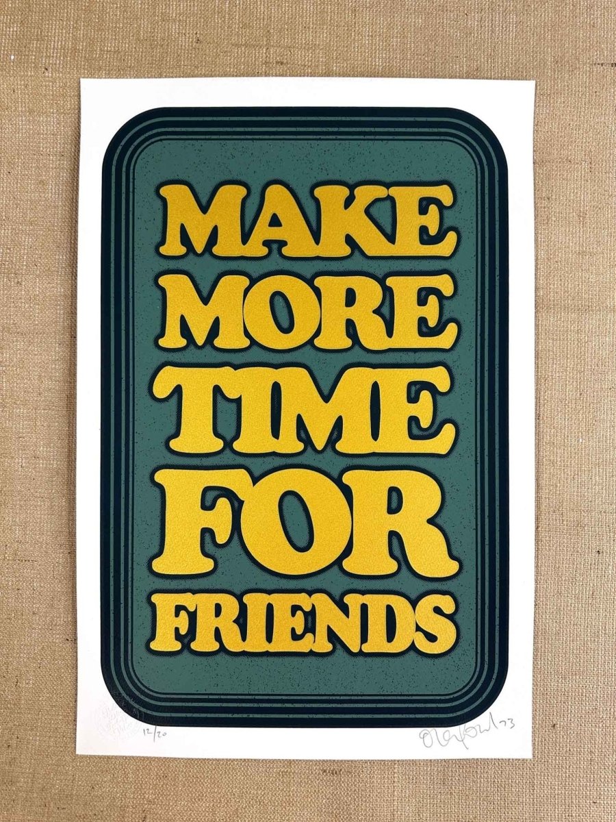 3-colour screenprint, yellow and teal green, retro 'Make More Time For Friends' typography