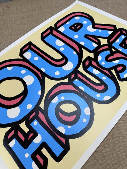 Hand-pulled screenprint, yellow, blue, red and black, bold 'OUR HOUSE' with white polka dots